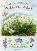 Hľadajme divoké kvety: Poznaj a nauč sa, nalep a hraj sa - Let's Look for Wild Flowers: A Spot & Learn, Stick & Play Book