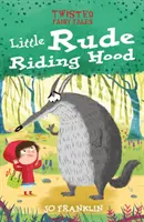 Pokrútené rozprávky: Rozprávkové príbehy: Hrubozrnná čiapočka - Twisted Fairy Tales: Little Rude Riding Hood