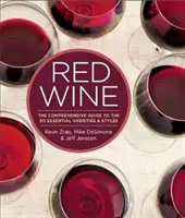 Červené víno: Komplexný sprievodca 50 základnými odrodami a štýlmi - Red Wine: The Comprehensive Guide to the 50 Essential Varieties & Styles