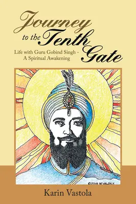 Cesta k desiatej bráne: Život s Guru Gobind Singhom - duchovné prebudenie - Journey to the Tenth Gate: Life with Guru Gobind Singh - A Spiritual Awakening
