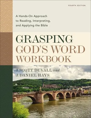 Uchopenie Božieho slova Pracovný zošit, štvrté vydanie: 4. vydanie: Praktický prístup k čítaniu, výkladu a aplikácii Biblie - Grasping God's Word Workbook, Fourth Edition: A Hands-On Approach to Reading, Interpreting, and Applying the Bible