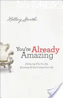 Už teraz si úžasný: Vychádzajte z toho, kým ste, a staňte sa všetkým, čím vás Boh stvoril byť. - You're Already Amazing: Embracing Who You Are, Becoming All God Created You to Be
