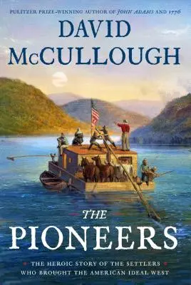 Pionieri: Hrdinský príbeh osadníkov, ktorí priniesli americký ideál na Západ - The Pioneers: The Heroic Story of the Settlers Who Brought the American Ideal West