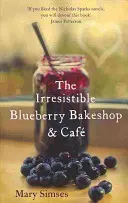 Neodolateľná čučoriedková pekáreň a kaviareň: Hrejivé, romantické letné čítanie - Irresistible Blueberry Bakeshop and Cafe: A heartwarming, romantic summer read