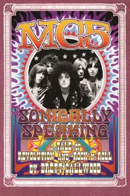 Mc5: Zvukovo povedané, príbeh revolúcie a rock'n'rollu - Mc5: Sonically Speaking, a Tale of Revolution and Rock'n'roll