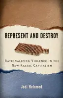 Reprezentovať a zničiť: Racionalizácia násilia v novom rasovom kapitalizme - Represent and Destroy: Rationalizing Violence in the New Racial Capitalism