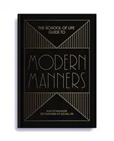 Škola života: Sprievodca modernými mravmi: Ako sa orientovať v dilemách spoločenského života - The School of Life Guide to Modern Manners: How to Navigate the Dilemmas of Social Life
