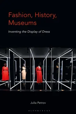 Móda, história, múzeá: vynájdenie zobrazovania šiat - Fashion, History, Museums: Inventing the Display of Dress