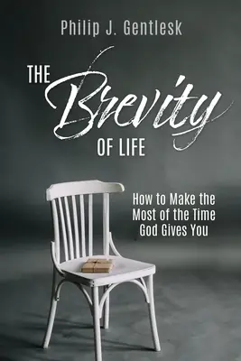 Krátkosť života: Ako čo najlepšie využiť čas, ktorý vám Boh dáva - The Brevity of Life: How to Make the Most of the Time God Gives You