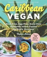 Karibská vegánka: Bez mäsa, bez vajec a bez mlieka Autentická ostrovná kuchyňa na každú príležitosť - Caribbean Vegan: Meat-Free, Egg-Free, Dairy-Free Authentic Island Cuisine for Every Occasion