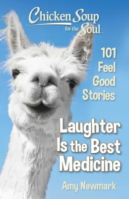 Sliepková polievka pre dušu: Smiech je najlepší liek: Vychutnajte si chrípku: 101 príbehov pre dobrú náladu - Chicken Soup for the Soul: Laughter Is the Best Medicine: 101 Feel Good Stories