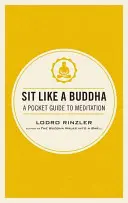Sedieť ako Budha: Vreckový sprievodca meditáciou - Sit Like a Buddha: A Pocket Guide to Meditation