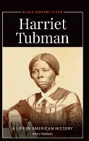 Harriet Tubmanová: Život v amerických dejinách - Harriet Tubman: A Life in American History