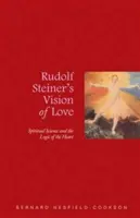 Vízia lásky Rudolfa Steinera: Steinerova vízia lásky: duchovná veda a logika srdca - Rudolf Steiner's Vision of Love: Spiritual Science and the Logic of the Heart