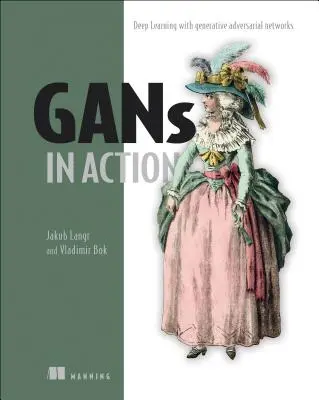 Gans v akcii: Hlboké učenie s generatívnymi adverznými sieťami - Gans in Action: Deep Learning with Generative Adversarial Networks