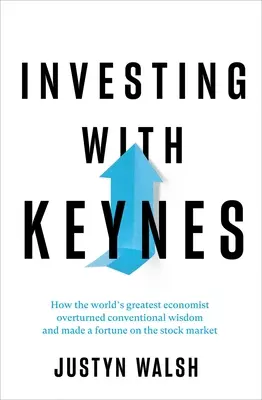 Investovanie s Keynesom: Ako najväčší svetový ekonóm zvrátil zaužívanú múdrosť a zarobil majetok na burze - Investing with Keynes: How the World's Greatest Economist Overturned Conventional Wisdom and Made a Fortune on the Stock Market