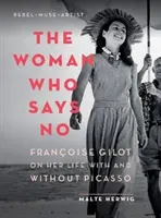 Žena, ktorá hovorí nie: Franoise Gilot o svojom živote s Picassom a bez neho - The Woman Who Says No: Franoise Gilot on Her Life with and Without Picasso