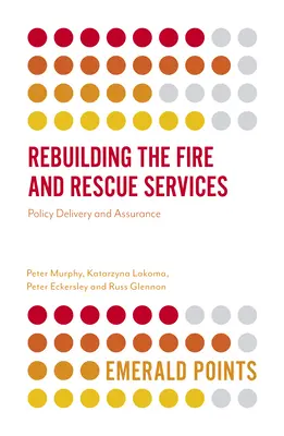 Prestavba hasičských a záchranných zborov: Vykonávanie politiky a zabezpečenie - Rebuilding the Fire and Rescue Services: Policy Delivery and Assurance