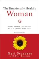 Emocionálne zdravá žena: Knižka: Osem vecí, s ktorými musíte prestať, aby ste zmenili svoj život - The Emotionally Healthy Woman: Eight Things You Have to Quit to Change Your Life