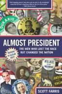 Takmer prezident: Muži, ktorí prehrali preteky, ale zmenili národ - Almost President: The Men Who Lost the Race But Changed the Nation