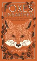 Foxes Unearthed: Príbeh lásky a nenávisti v modernej Británii - Foxes Unearthed: A Story of Love and Loathing in Modern Britain
