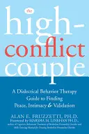 Vysokokonfliktný pár: Dialektická behaviorálna terapia - návod na nájdenie pokoja, intimity a zhodnotenia - The High-Conflict Couple: A Dialectical Behavior Therapy Guide to Finding Peace, Intimacy, and Validation