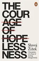 Odvaha beznádeje - Kronika roka nebezpečného konania - Courage of Hopelessness - Chronicles of a Year of Acting Dangerously