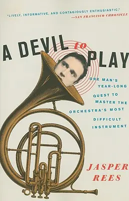 Diabol na hranie: Rok trvajúca snaha jedného muža zvládnuť najťažší nástroj v orchestri - A Devil to Play: One Man's Year-Long Quest to Master the Orchestra's Most Difficult Instrument
