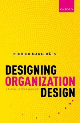 Navrhovanie organizačného dizajnu: Prístup zameraný na človeka - Designing Organization Design: A Human-Centred Approach