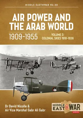 Vzdušné sily a arabský svet 1909 - 1955: Koloniálne nebo, 1918 - 1936 - Air Power and the Arab World 1909-1955: Volume 3: Colonial Skies, 1918-1936