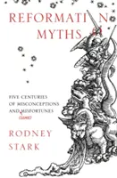 Mýty o reformácii: Päť storočí mylných predstáv a (niektorých) nešťastí - Reformation Myths: Five Centuries Of Misconceptions And (Some) Misfortunes