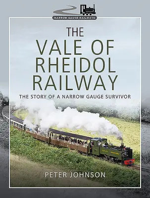 The Vale of Rheidol Railway: Príbeh úzkorozchodnej železnice, ktorá prežila - The Vale of Rheidol Railway: The Story of a Narrow Gauge Survivor