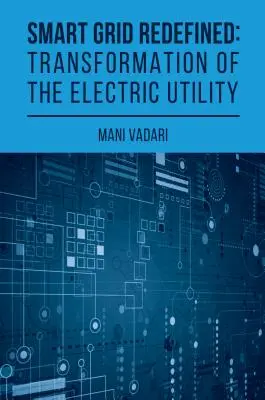 Inteligentná sieť Redefinícia: Transformovaná elektrická sieť - Smart Grid Redefined: The Transformed Electric Utility