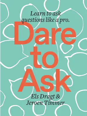 Odvážte sa opýtať: Naučte sa klásť otázky ako profesionál - Dare to Ask: Learn to Ask Questions Like a Pro