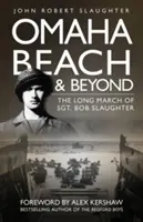 Pláž Omaha a ďalej: Dlhý pochod seržanta Boba Slaughtera - Omaha Beach and Beyond: The Long March of Sergeant Bob Slaughter