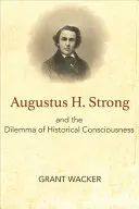 Augustus H. Strong a dilema historického vedomia - Augustus H. Strong and the Dilemma of Historical Consciousness