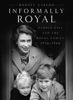 Neformálne kráľovské - Štúdio Lisa a kráľovská rodina 1936-1966 - Informally Royal - Studio Lisa and the Royal Family 1936-1966