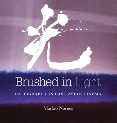 Svetlo v štetci: Kaligrafia vo východoázijskej kinematografii - Brushed in Light: Calligraphy in East Asian Cinema
