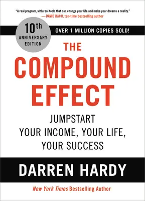 Zložený efekt: Naštartujte svoj príjem, svoj život, svoj úspech - The Compound Effect: Jumpstart Your Income, Your Life, Your Success