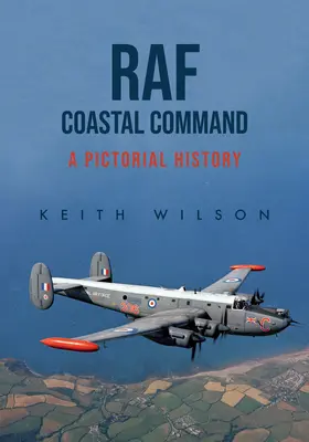Pobrežné veliteľstvo RAF: Obrázková história - RAF Coastal Command: A Pictorial History