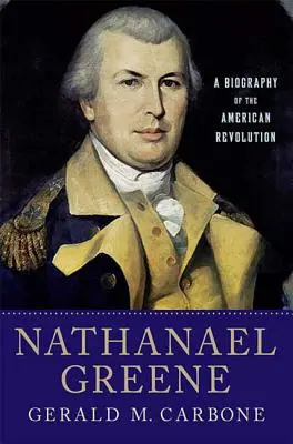 Nathanael Greene: životopis americkej revolúcie - Nathanael Greene: A Biography of the American Revolution