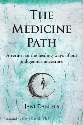 Cesta medicíny: Návrat k liečebným metódam našich pôvodných predkov - The Medicine Path: A Return to the Healing Ways of Our Indigenous Ancestors