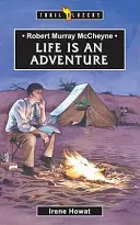 Robert Murray McCheyne: Život je dobrodružstvo - Robert Murray McCheyne: Life Is an Adventure