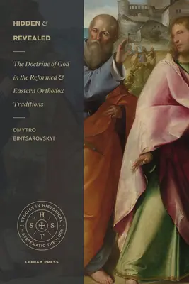 Skryté a odhalené: Učenie o Bohu v reformovanej a východnej pravoslávnej tradícii - Hidden and Revealed: The Doctrine of God in the Reformed and Eastern Orthodox Traditions