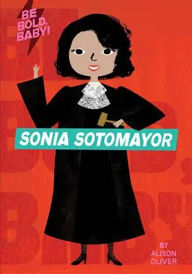 Buď odvážny, dieťa: Sonia Sotomayor - Be Bold, Baby: Sonia Sotomayor