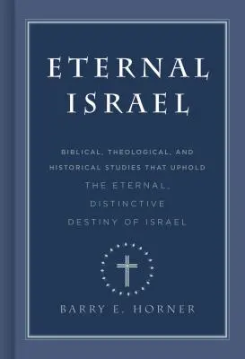 Večný Izrael: Vydavateľstvo Heslo: Biblické, teologické a historické štúdie, ktoré potvrdzujú večný, osobitný osud Izraela - Eternal Israel: Biblical, Theological, and Historical Studies That Uphold the Eternal, Distinctive Destiny of Israel