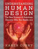 Pochopenie ľudského dizajnu: Nová veda o astrológii: Objavte, kým skutočne ste - Understanding Human Design: The New Science of Astrology: Discover Who You Really Are