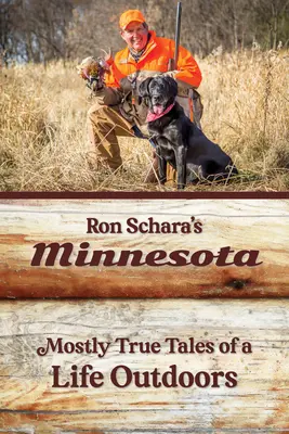 Minnesota Rona Schara: Rona Schrina: Väčšinou pravdivé príbehy zo života v prírode - Ron Schara's Minnesota: Mostly True Tales of a Life Outdoors
