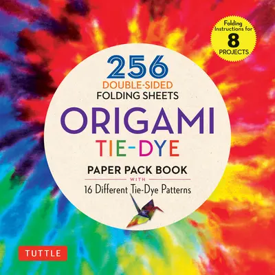 Origami Tie-Dye Patterns Paper Pack Book: 256 obojstranných listov na skladanie (obsahuje návody na 8 projektov) - Origami Tie-Dye Patterns Paper Pack Book: 256 Double-Sided Folding Sheets (Includes Instructions for 8 Projects)