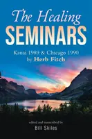 Liečebné semináre: Kauai 1989 a Chicago 1990 Herb Fitch - The Healing Seminars: Kauai 1989 & Chicago 1990 by Herb Fitch